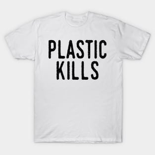 Plastic Kills: Recycle, Recyclable, Renewable, Earth Day, Mother Nature, Mother Earth, Energy Efficiency, Climate Action, Alternative Energy, Extinction, Reduce Your Impact T-Shirt